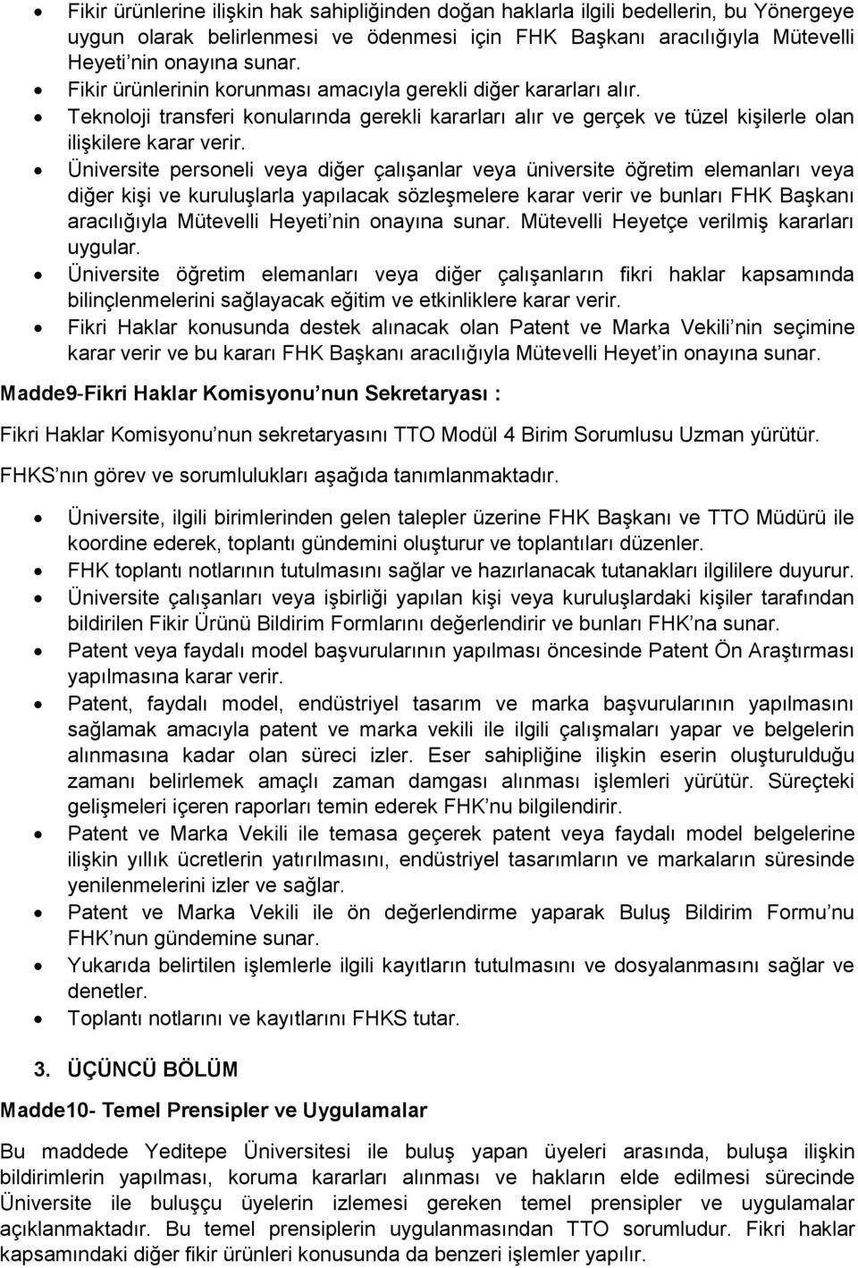 Üniversite personeli veya diğer çalışanlar veya üniversite öğretim elemanları veya diğer kişi ve kuruluşlarla yapılacak sözleşmelere karar verir ve bunları FHK Başkanı aracılığıyla Mütevelli Heyeti