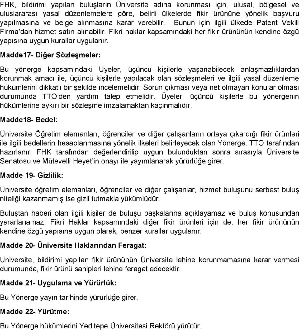 Madde17- Diğer Sözleşmeler: Bu yönerge kapsamındaki Üyeler, üçüncü kişilerle yaşanabilecek anlaşmazlıklardan korunmak amacı ile, üçüncü kişilerle yapılacak olan sözleşmeleri ve ilgili yasal düzenleme