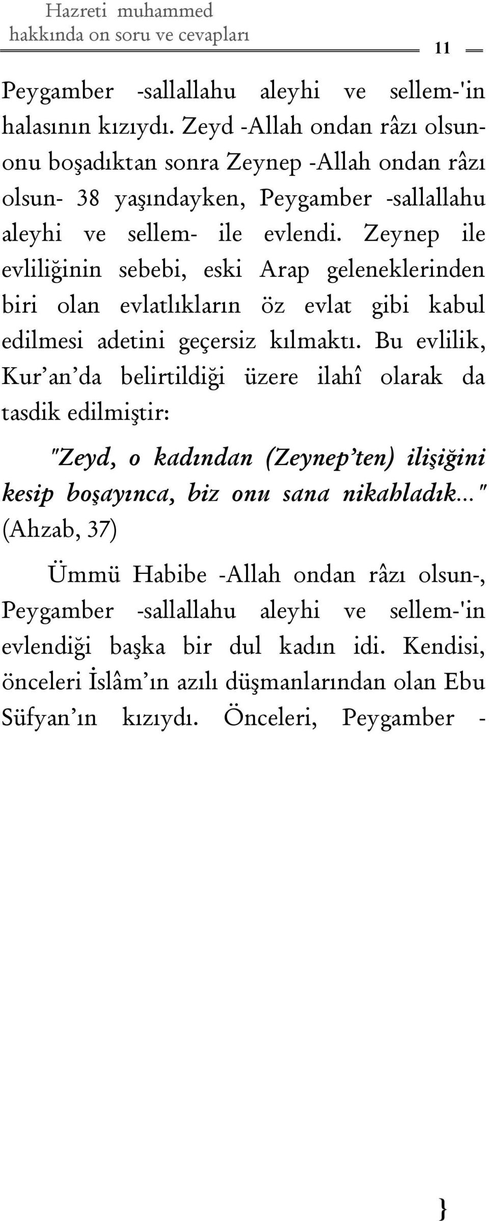 Zeynep ile evliliğinin sebebi, eski Arap geleneklerinden biri olan evlatlıkların öz evlat gibi kabul edilmesi adetini geçersiz kılmaktı.