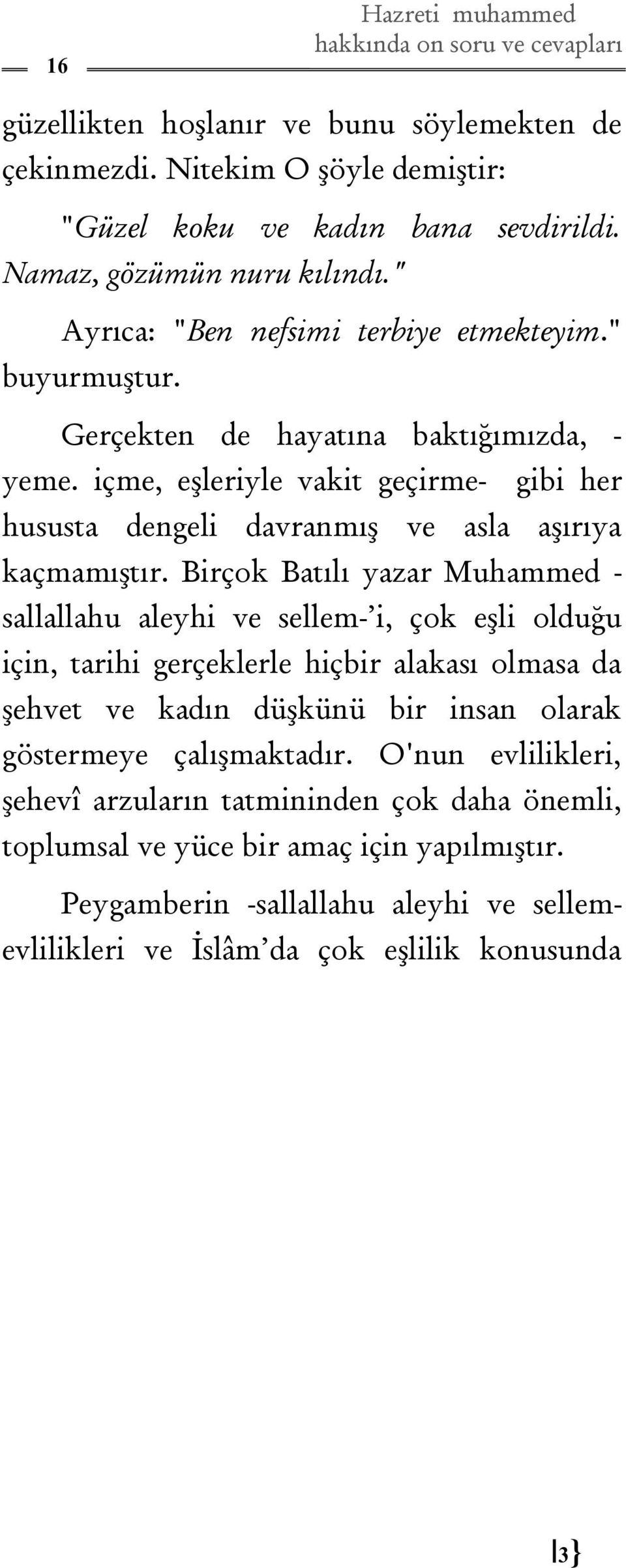 içme, eşleriyle vakit geçirme- gibi her hususta dengeli davranmış ve asla aşırıya kaçmamıştır.