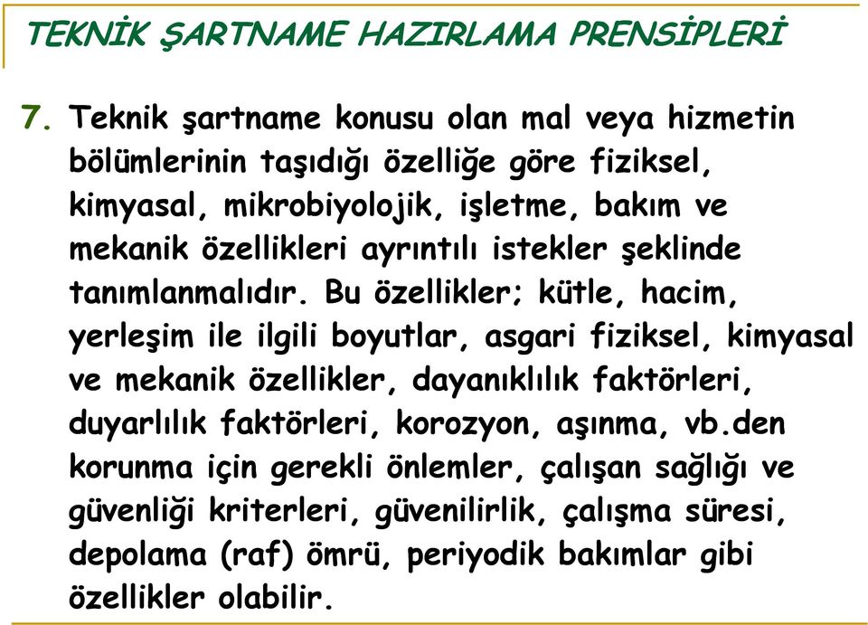 Bu özellikler; kütle, hacim, yerleşim ile ilgili boyutlar, asgari fiziksel, kimyasal ve mekanik özellikler, dayanıklılık faktörleri,