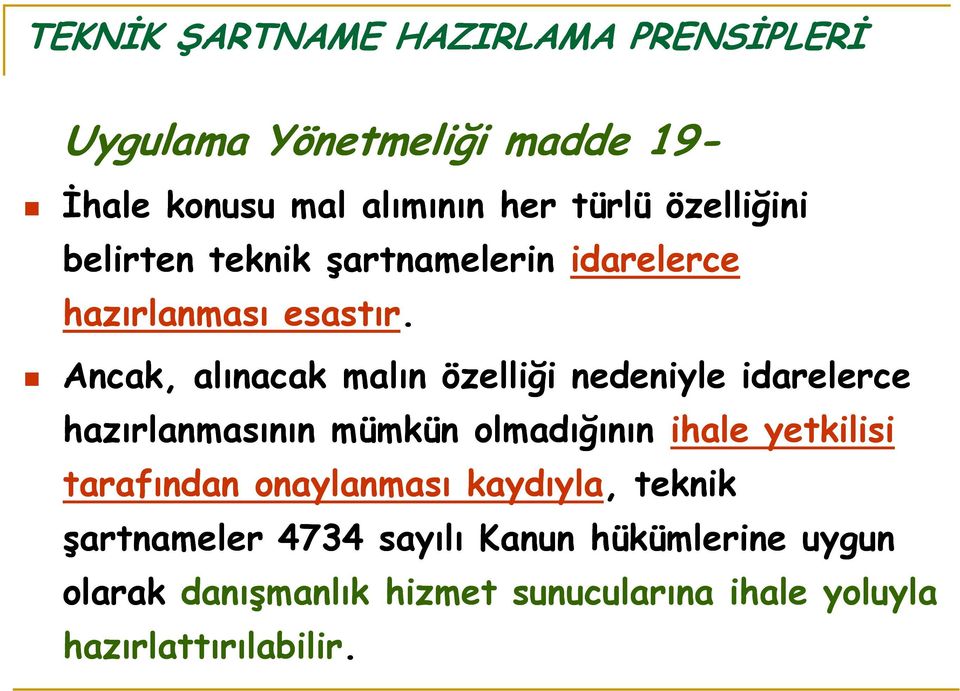 Ancak, alınacak malın özelliği nedeniyle idarelerce hazırlanmasının mümkün olmadığının ihale