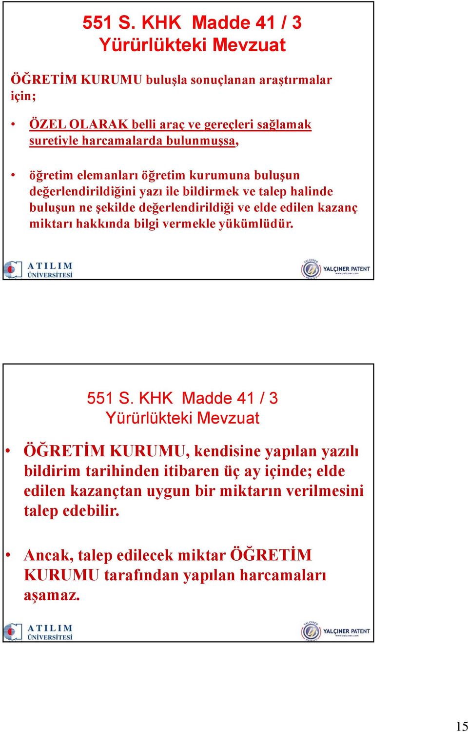 bulunmuşsa, öğretim elemanları öğretim kurumuna buluşun değerlendirildiğini yazı ile bildirmek ve talep halinde buluşun ne şekilde değerlendirildiği ve elde edilen