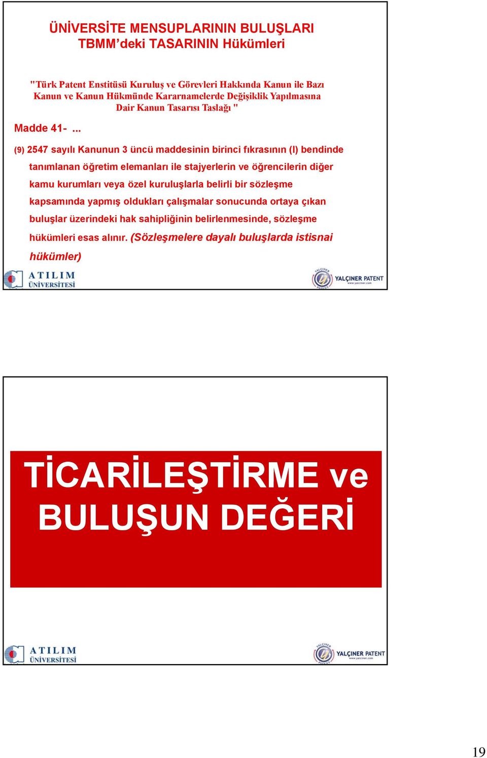 .. (9) 2547 sayılı Kanunun 3 üncü maddesinin birinci fıkrasının (l) bendinde tanımlanan öğretim elemanları ile stajyerlerin ve öğrencilerin diğer kamu kurumları veya