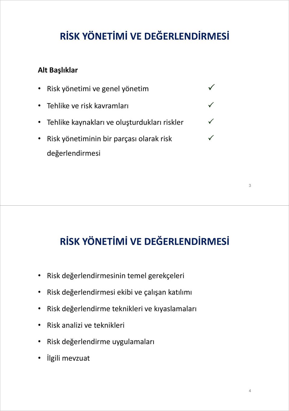 DEĞERLENDİRMESİ Risk değerlendirmesinin temel gerekçeleri Risk değerlendirmesi ekibi ve çalışan katılımı Risk