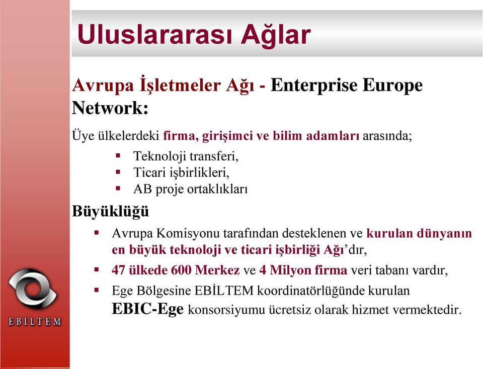 tarafından desteklenen ve kurulan dünyanın en büyük teknoloji ve ticari işbirliği Ağı dır, 47 ülkede 600 Merkez ve 4