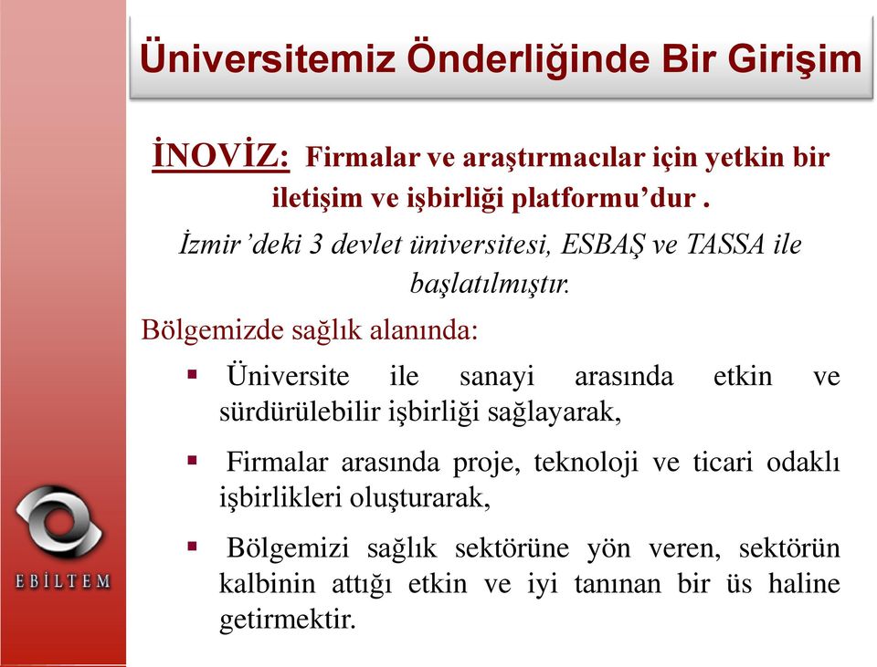 Bölgemizde sağlık alanında: Üniversite ile sanayi arasında etkin ve sürdürülebilir işbirliği sağlayarak, Firmalar arasında