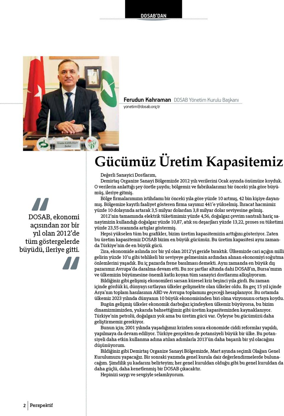 O verilerin anlattığı şey özetle şuydu; bölgemiz ve fabrikalarımız bir önceki yıla göre büyümüş, ileriye gitmiş.