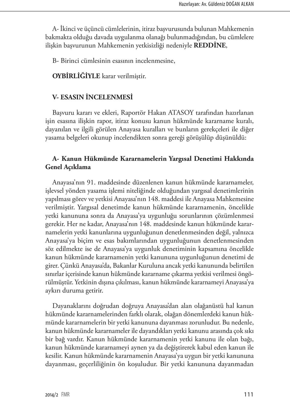 yetkisizliği nedeniyle REDDİNE, B- Birinci cümlesinin esasının incelenmesine, OYBİRLİĞİYLE karar verilmiştir.