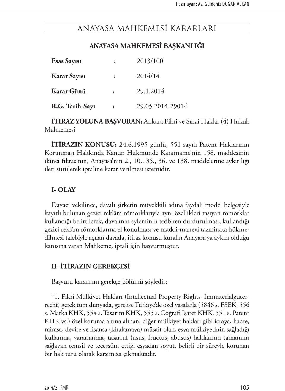 maddesinin ikinci fıkrasının, Anayasa nın 2., 10., 35., 36. ve 138. maddelerine aykırılığı ileri sürülerek iptaline karar verilmesi istemidir.