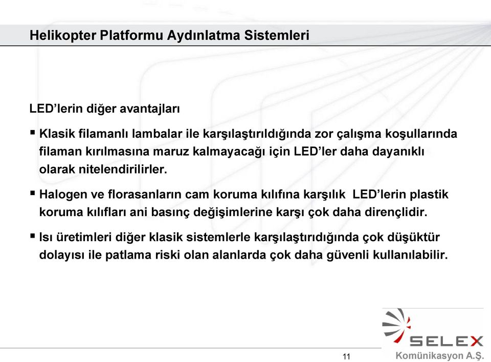 Halogen ve florasanların cam koruma kılıfına karşılık LED lerin plastik koruma kılıfları ani basınç değişimlerine karşı