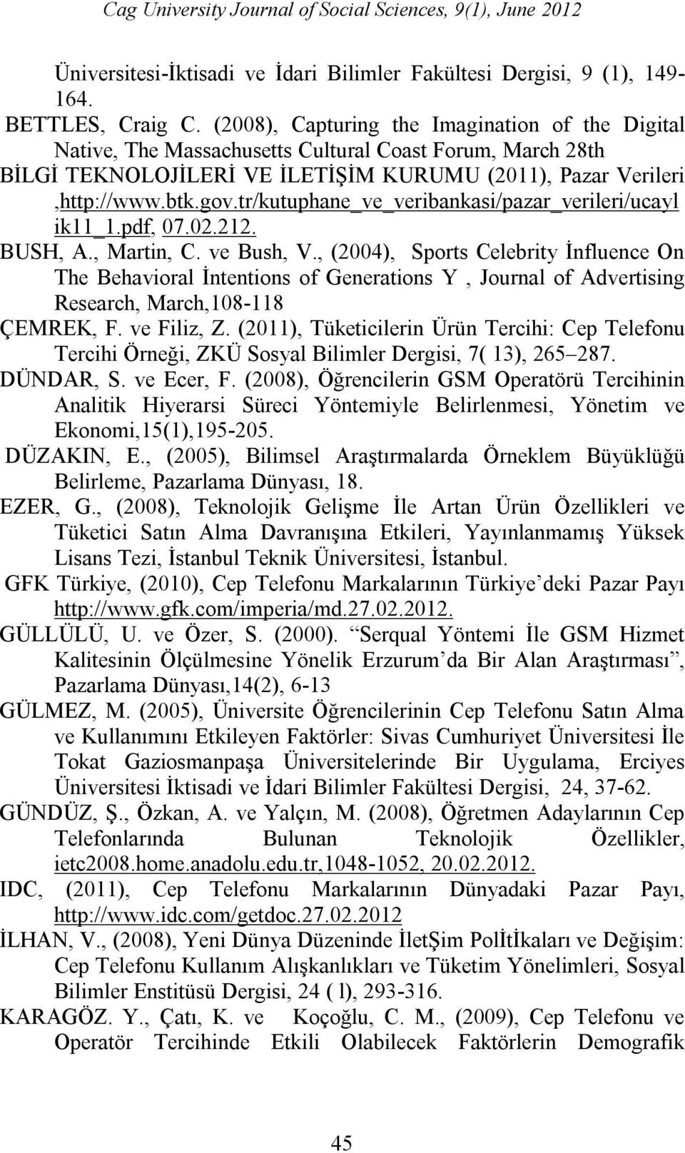 tr/kutuphane_ve_veribankasi/pazar_verileri/ucayl ik11_1.pdf, 07.02.212. BUSH, A., Martin, C. ve Bush, V.