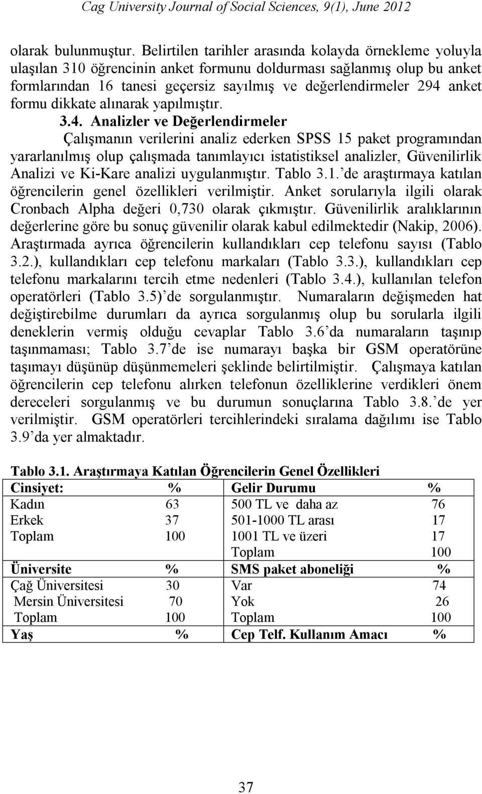 formu dikkate alınarak yapılmıştır. 3.4.