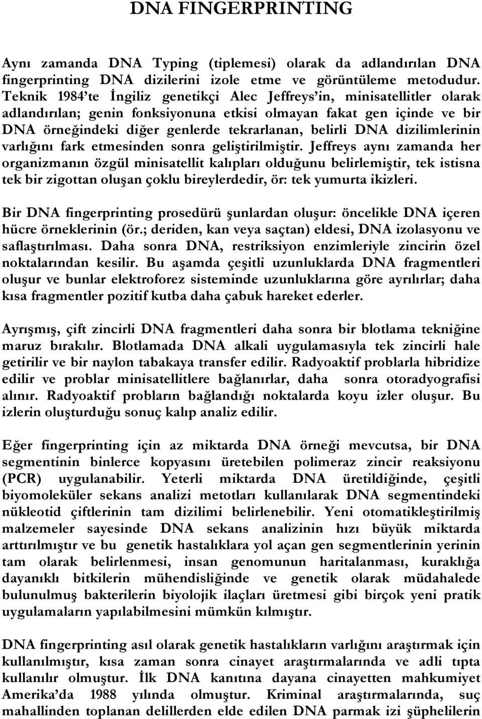 DNA dizilimlerinin varlığını fark etmesinden sonra geliştirilmiştir.