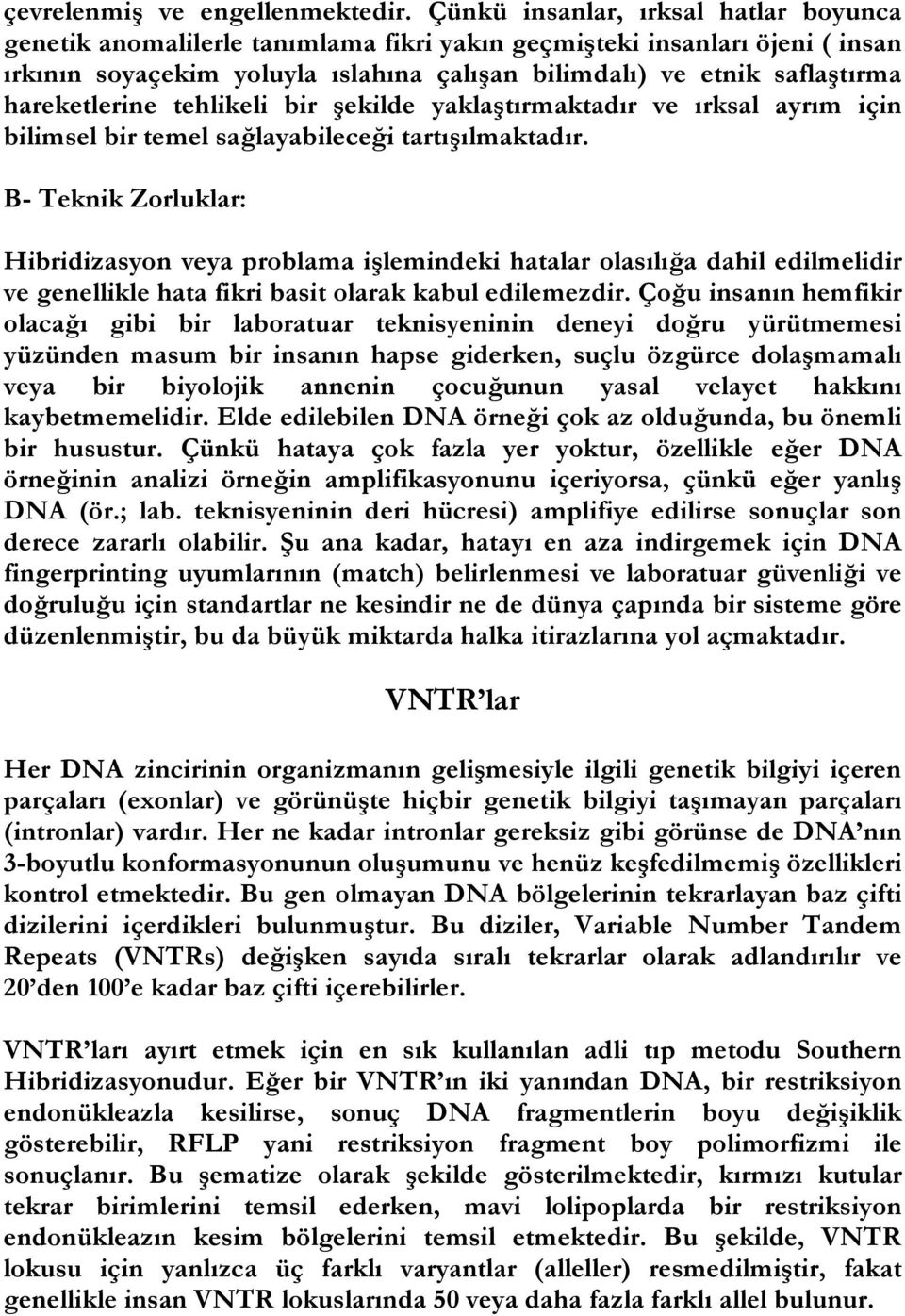 hareketlerine tehlikeli bir şekilde yaklaştırmaktadır ve ırksal ayrım için bilimsel bir temel sağlayabileceği tartışılmaktadır.