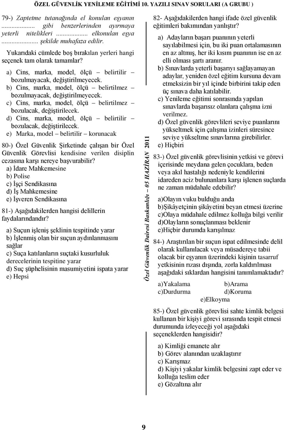 b) Cins, marka, model, ölçü belirtilmez bozulmayacak, değiştirilmeyecek. c) Cins, marka, model, ölçü belirtilmez bozulacak, değiştirilecek.