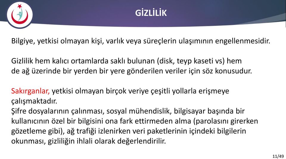 Sakırganlar, yetkisi olmayan birçok veriye çeşitli yollarla erişmeye çalışmaktadır.