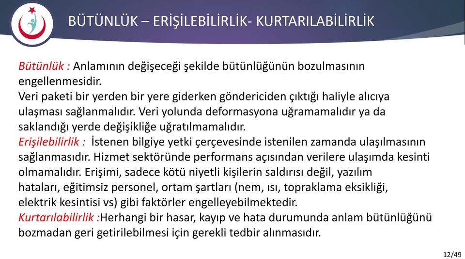 Erişilebilirlik : İstenen bilgiye yetki çerçevesinde istenilen zamanda ulaşılmasının sağlanmasıdır. Hizmet sektöründe performans açısından verilere ulaşımda kesinti olmamalıdır.