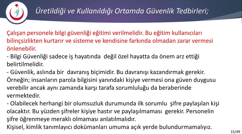 - Bilgi Güvenliği sadece iş hayatında değil özel hayatta da önem arz ettiği belirtilmelidir. - Güvenlik, aslında bir davranış biçimidir. Bu davranışı kazandırmak gerekir.