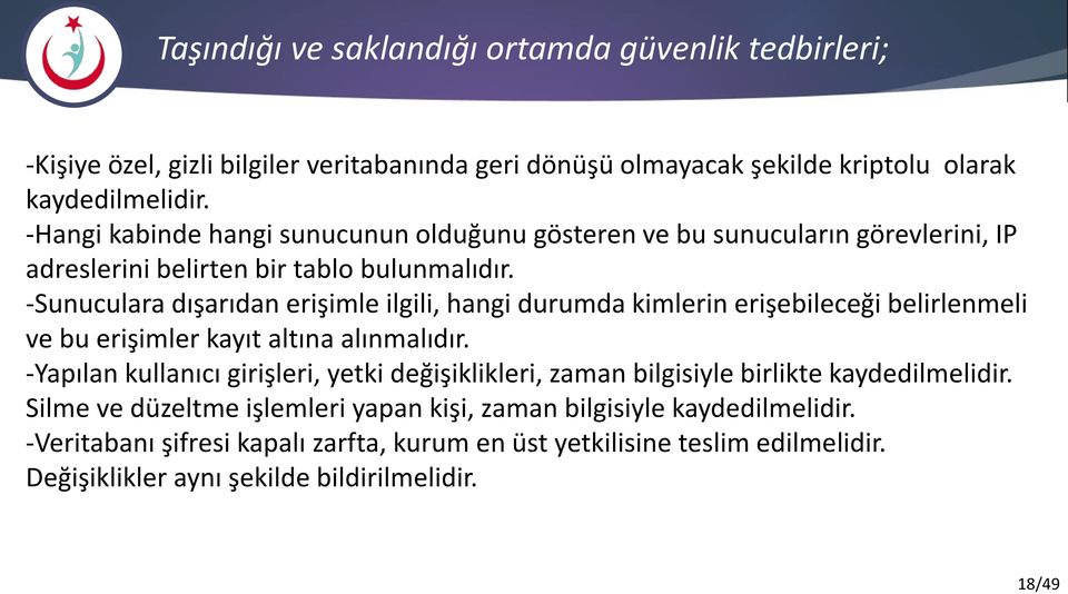 -Sunuculara dışarıdan erişimle ilgili, hangi durumda kimlerin erişebileceği belirlenmeli ve bu erişimler kayıt altına alınmalıdır.