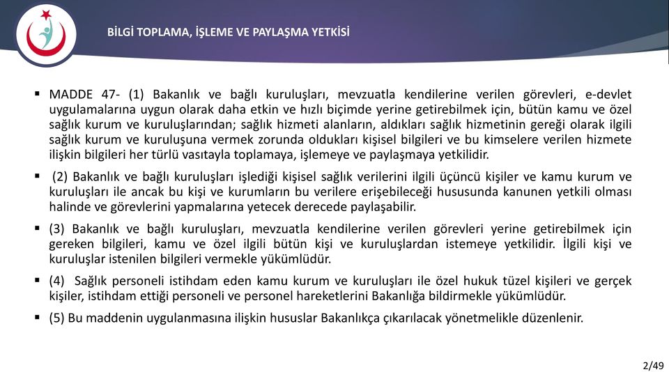 kişisel bilgileri ve bu kimselere verilen hizmete ilişkin bilgileri her türlü vasıtayla toplamaya, işlemeye ve paylaşmaya yetkilidir.