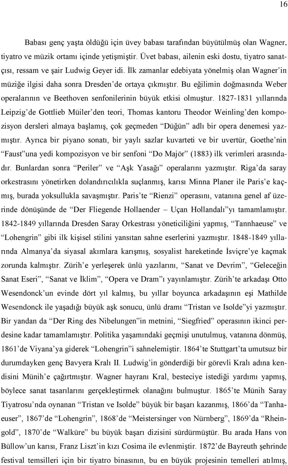 Bu eğilimin doğmasında Weber operalarının ve Beethoven senfonilerinin büyük etkisi olmuştur.