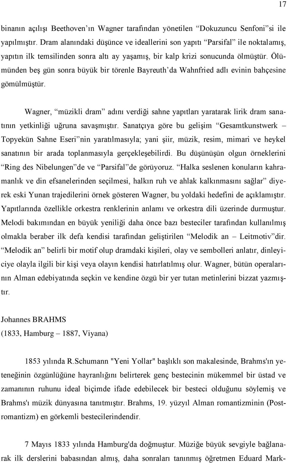 Ölümünden beş gün sonra büyük bir törenle Bayreuth da Wahnfried adlı evinin bahçesine gömülmüştür.