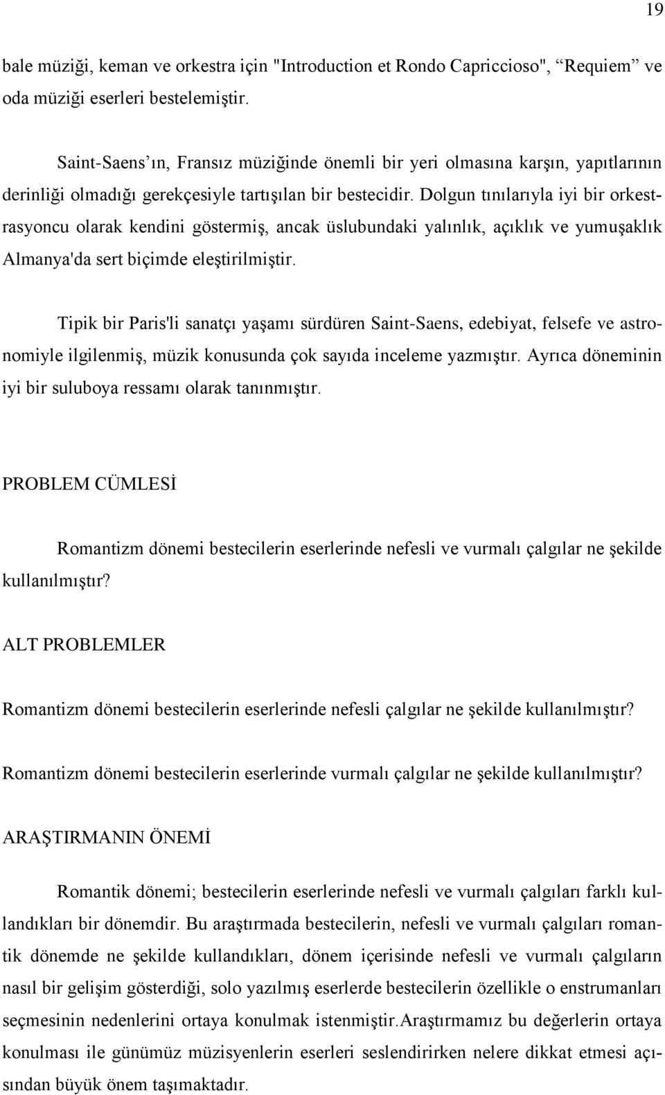 Dolgun tınılarıyla iyi bir orkestrasyoncu olarak kendini göstermiş, ancak üslubundaki yalınlık, açıklık ve yumuşaklık Almanya'da sert biçimde eleştirilmiştir.