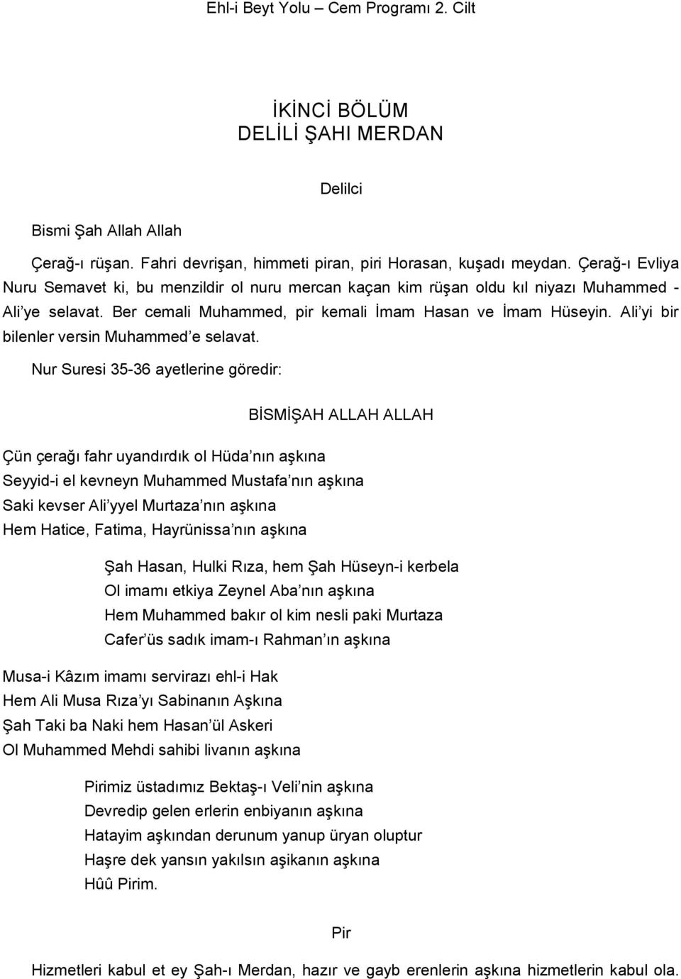 Ali yi bir bilenler versin Muhammed e selavat.