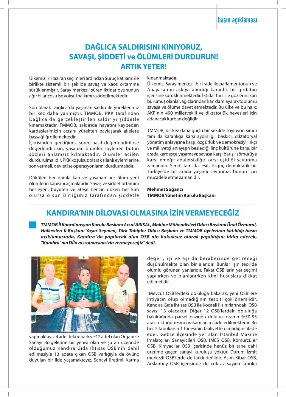 Saray merkezl süren kt dar oyununun ağır b lançosu se yoksul halkımıza ödet lmekted r. Son olarak Dağlıca`da yaşanan saldırı le yürekler m z b r kez daha yanmıştır.