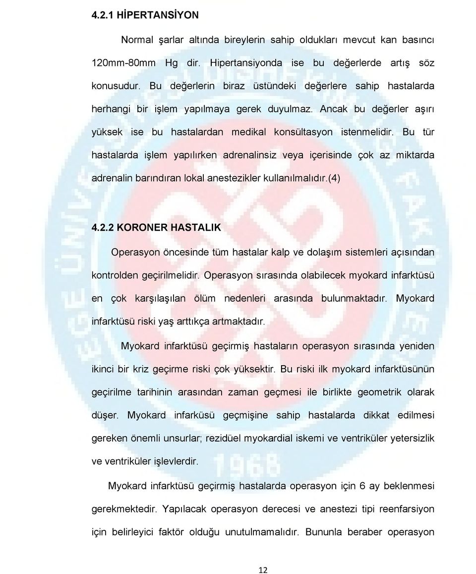 Bu tür hastalarda işlem yapılırken adrenalinsiz veya içerisinde çok az miktarda adrenalin barındıran lokal anestezikler kullanılmalıdır.(4) 4.2.