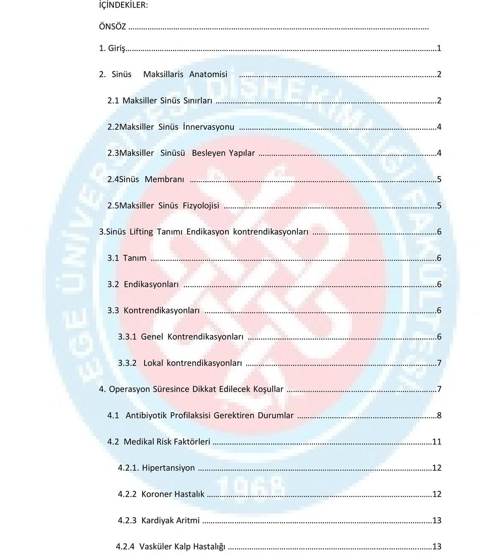 1 Tanım....6 3.2 Endikasyonları.6 3.3 Kontrendikasyonları...6 3.3.1 Genel Kontrendikasyonları.6 3.3.2 Lokal kontrendikasyonları..7 4.