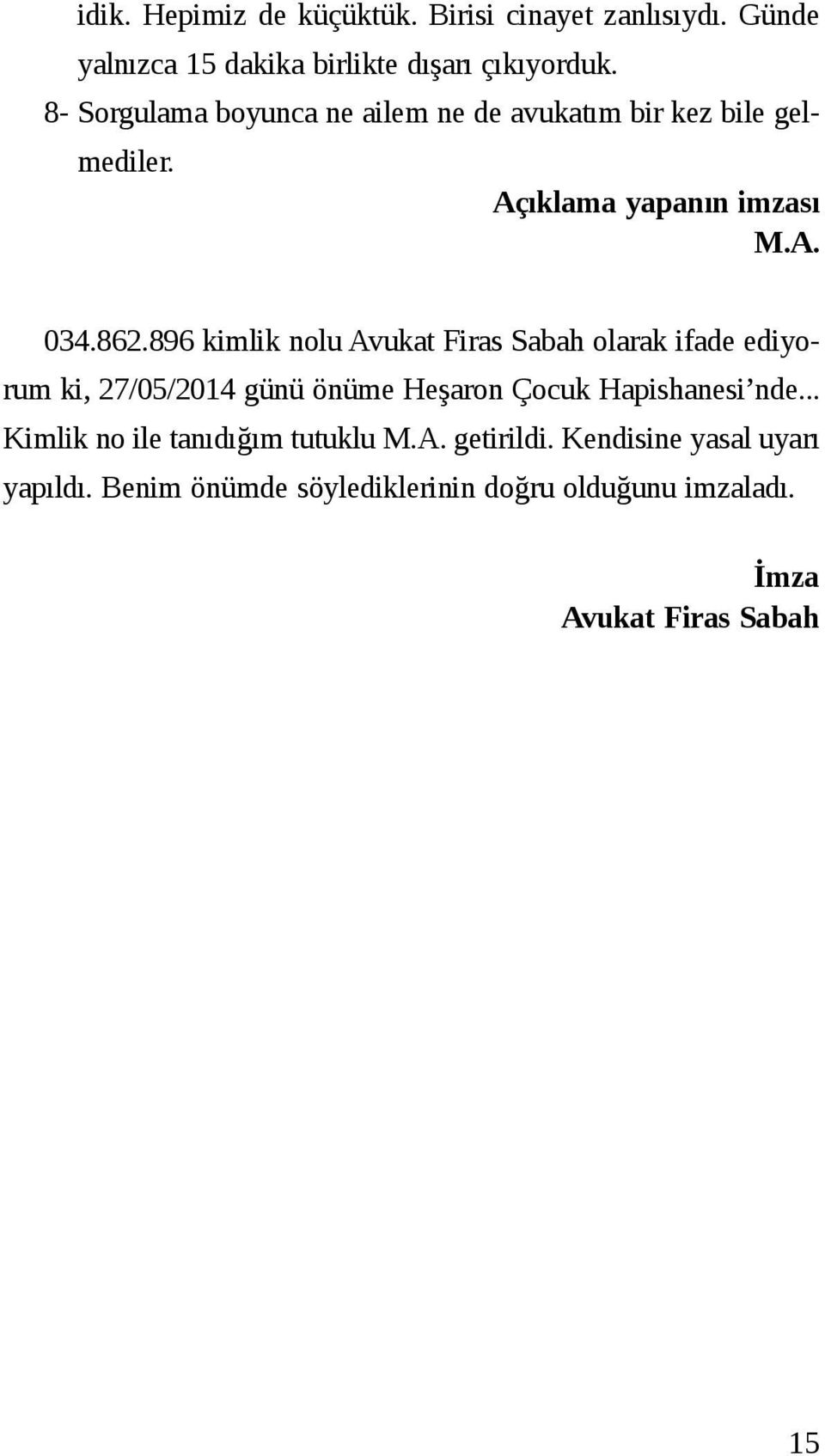 896 kimlik nolu Avukat Firas Sabah olarak ifade ediyorum ki, 27/05/2014 günü önüme Heşaron Çocuk Hapishanesi nde.