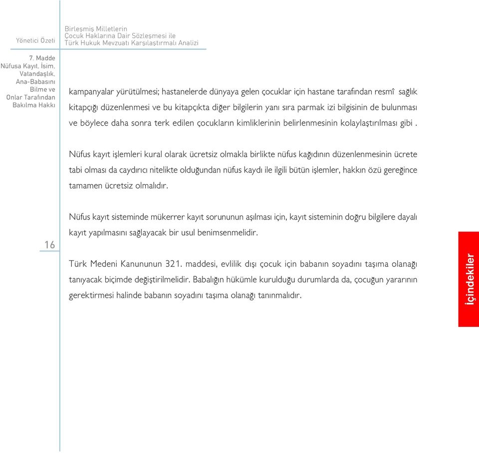 resmî sa l k kitapç düzenlenmesi ve bu kitapç kta di er bilgilerin yan s ra parmak izi bilgisinin de bulunmas ve böylece daha sonra terk edilen çocuklar n kimliklerinin belirlenmesinin kolaylaflt r