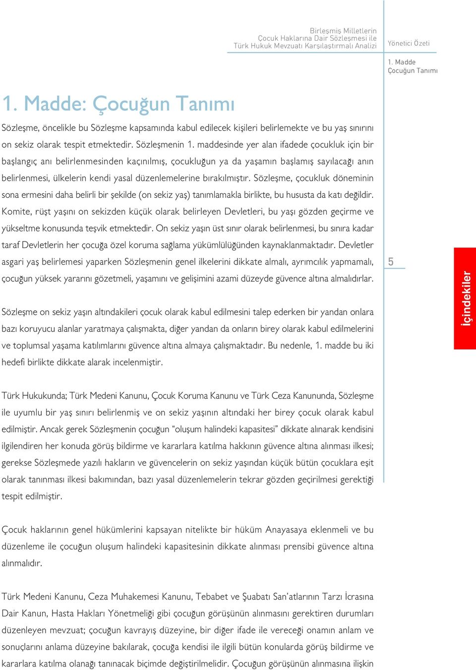 maddesinde yer alan ifadede çocukluk için bir bafllang ç an belirlenmesinden kaç n lm fl, çocuklu un ya da yaflam n bafllam fl say laca an n belirlenmesi, ülkelerin kendi yasal düzenlemelerine b rak