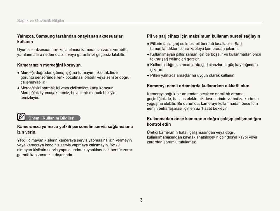 Merceğinizi parmak izi veya çizilmelere karşı koruyun. Merceğinizi yumuşak, temiz, havsız bir mercek beziyle temizleyin.