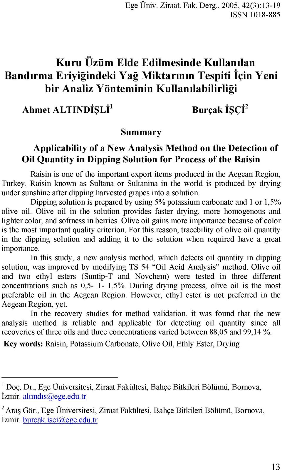 2 Summary Applicability of a New Analysis Method on the Detection of Oil Quantity in Dipping Solution for Process of the Raisin Raisin is one of the important export items produced in the Aegean
