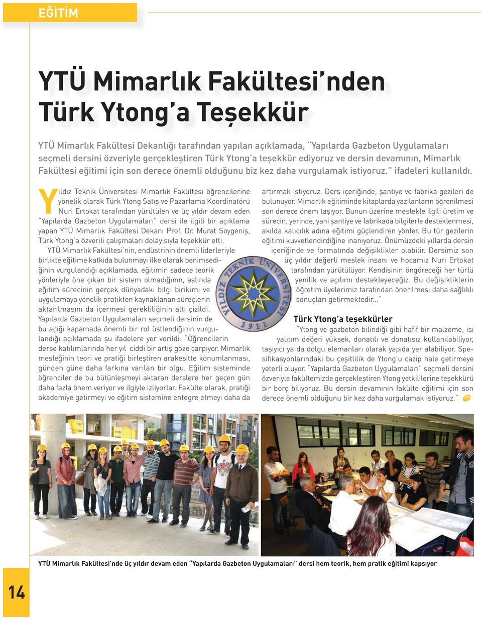 Yıldız Teknik Üniversitesi Mimarlık Fakültesi öğrencilerine yönelik olarak Türk Ytong Satış ve Pazarlama Koordinatörü Nuri Ertokat tarafından yürütülen ve üç yıldır devam eden Yapılarda Gazbeton