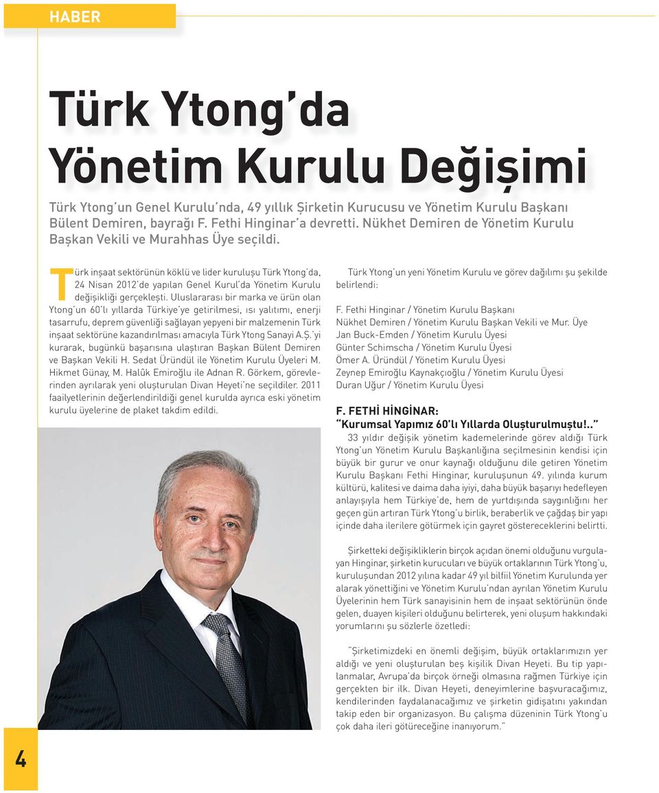 Türk inşaat sektörünün köklü ve lider kuruluşu Türk Ytong da, 24 Nisan 2012 de yapılan Genel Kurul da Yönetim Kurulu değişikliği gerçekleşti.