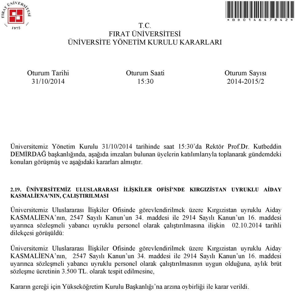 2014 tarihli dilekçesi görüşüldü: Üniversitemiz Uluslararası İlişkiler Ofisinde görevlendirilmek üzere Kırgızistan uyruklu Aiday KASMALİENA nın, 2547 Sayılı Kanun un 34.