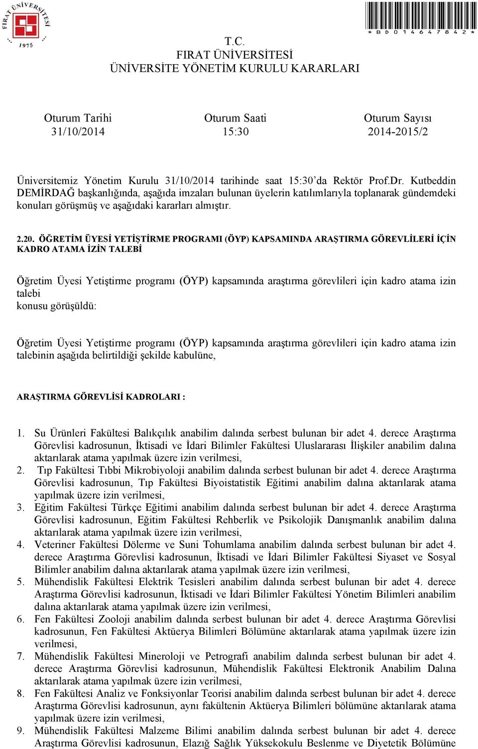 KADROLARI : 1. Su Ürünleri Fakültesi Balıkçılık anabilim dalında serbest bulunan bir adet 4.