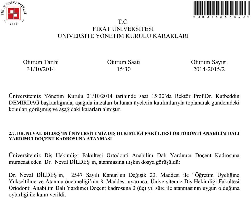 Fakültesi Ortodonti Anabilim Dalı Yardımcı Doçent Kadrosuna müracaat eden Dr. Neval DİLDEŞ in, atanmasına ilişkin dosya görüşüldü: Dr.