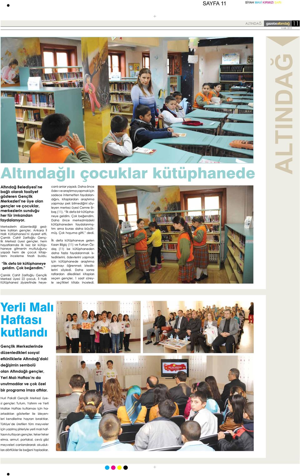 Çamlık Cahit Zarifoğlu Gençlik Merkezi üyesi gençler, hem hayatlarında ilk kez bir kütüphaneye gitmenin mutluluğunu yaşadı hem de çocuk kitaplarını inceleme fırsatı buldu.