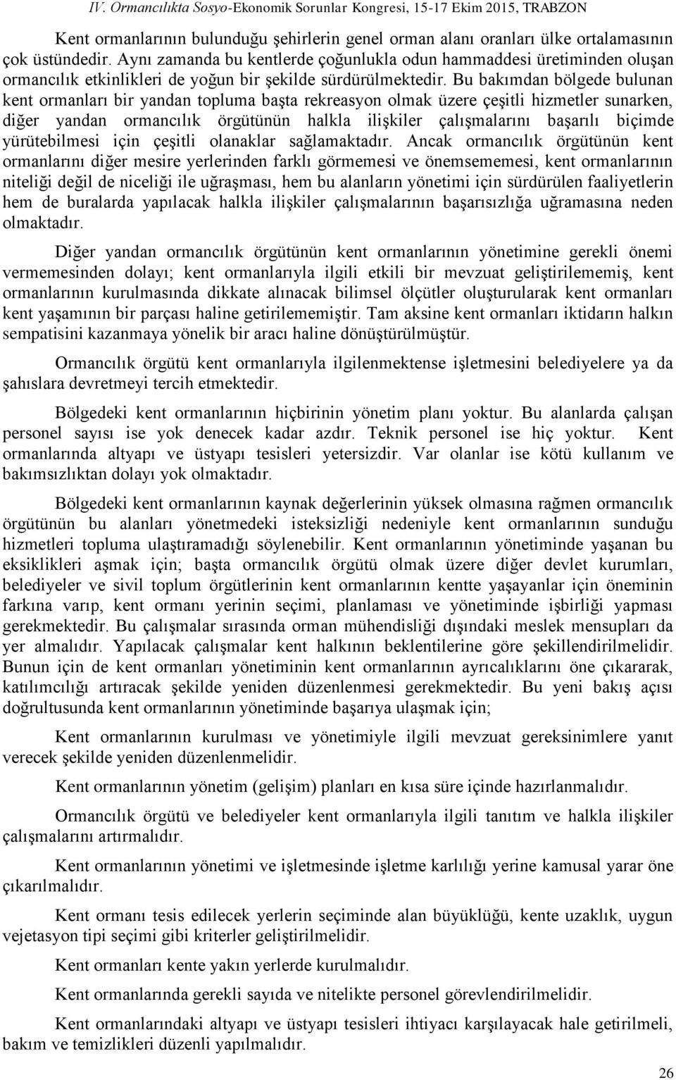 Bu bakımdan bölgede bulunan kent ormanları bir yandan topluma başta rekreasyon olmak üzere çeşitli hizmetler sunarken, diğer yandan ormancılık örgütünün halkla ilişkiler çalışmalarını başarılı