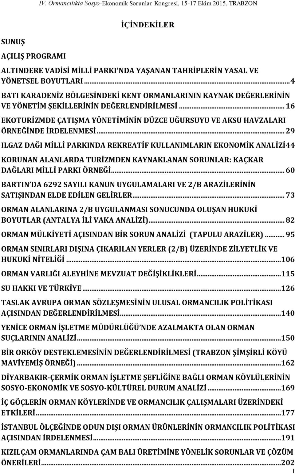 .. 16 EKOTURİZMDE ÇATIŞMA YÖNETİMİNİN DÜZCE UĞURSUYU VE AKSU HAVZALARI ÖRNEĞİNDE İRDELENMESİ.