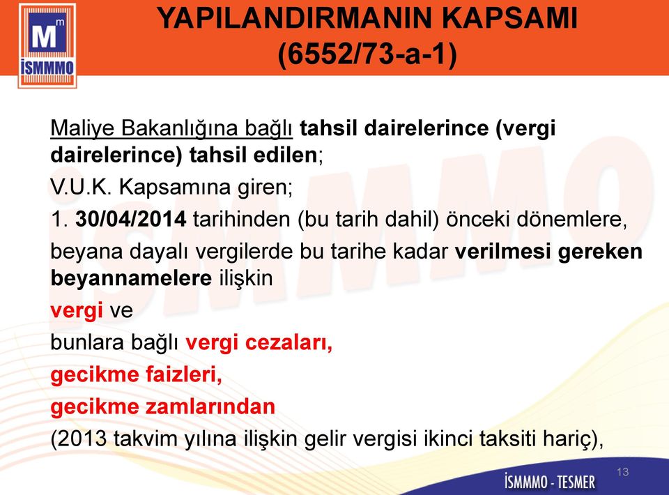 30/04/2014 tarihinden (bu tarih dahil) önceki dönemlere, beyana dayalı vergilerde bu tarihe kadar