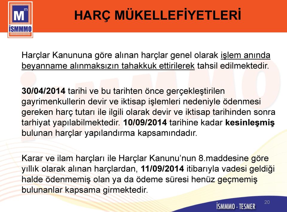 iktisap tarihinden sonra tarhiyat yapılabilmektedir. 10/09/2014 tarihine kadar kesinleģmiģ bulunan harçlar yapılandırma kapsamındadır.