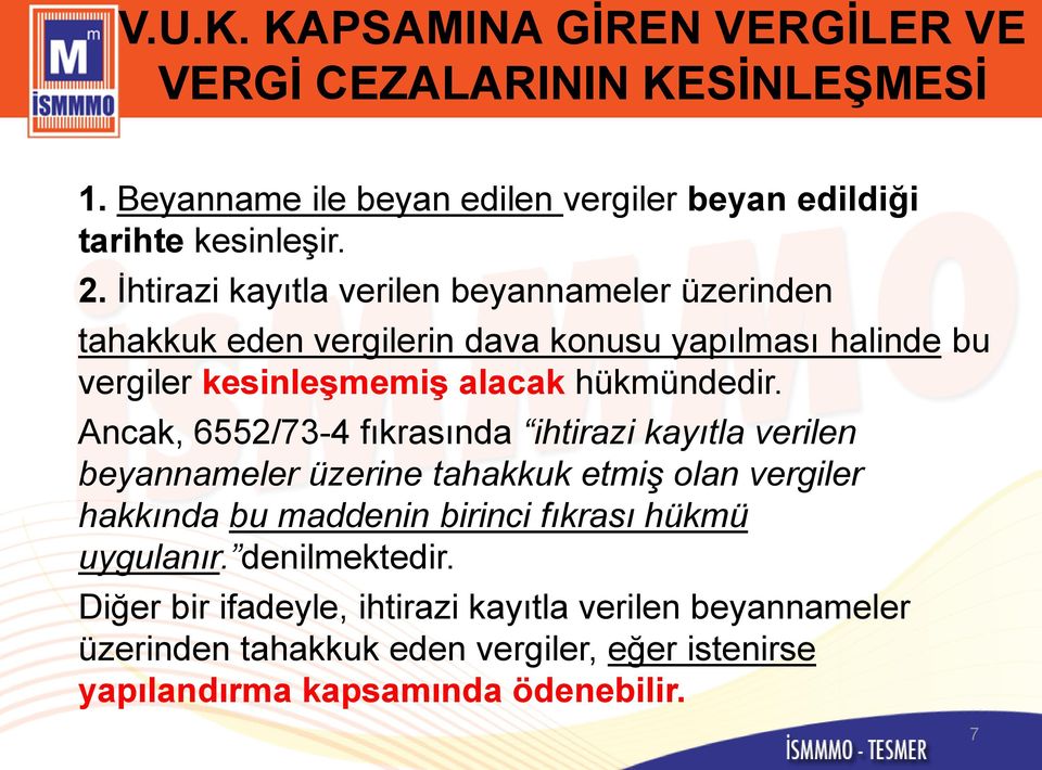 Ancak, 6552/73-4 fıkrasında ihtirazi kayıtla verilen beyannameler üzerine tahakkuk etmiş olan vergiler hakkında bu maddenin birinci fıkrası hükmü