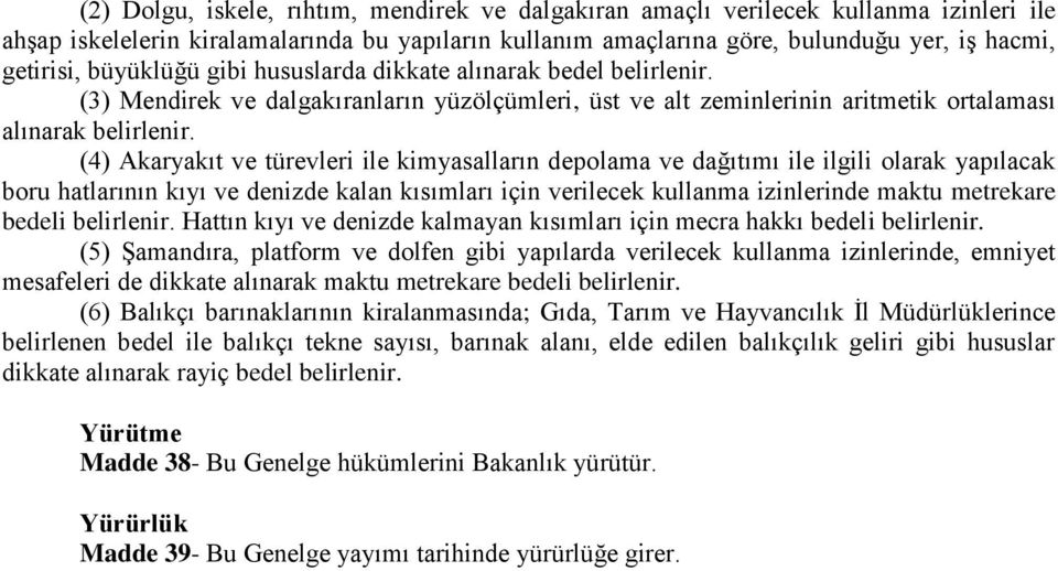 (4) Akaryakıt ve türevleri ile kimyasalların depolama ve dağıtımı ile ilgili olarak yapılacak boru hatlarının kıyı ve denizde kalan kısımları için verilecek kullanma izinlerinde maktu metrekare