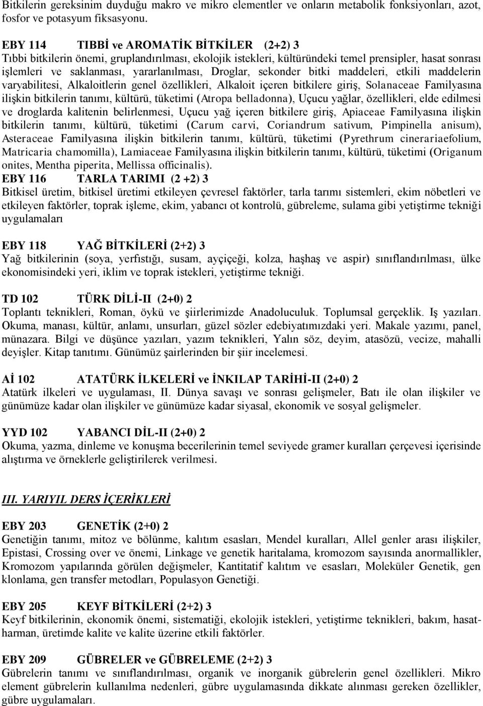 sekonder bitki maddeleri, etkili maddelerin varyabilitesi, Alkaloitlerin genel özellikleri, Alkaloit içeren bitkilere giriş, Solanaceae Familyasına ilişkin bitkilerin tanımı, kültürü, tüketimi